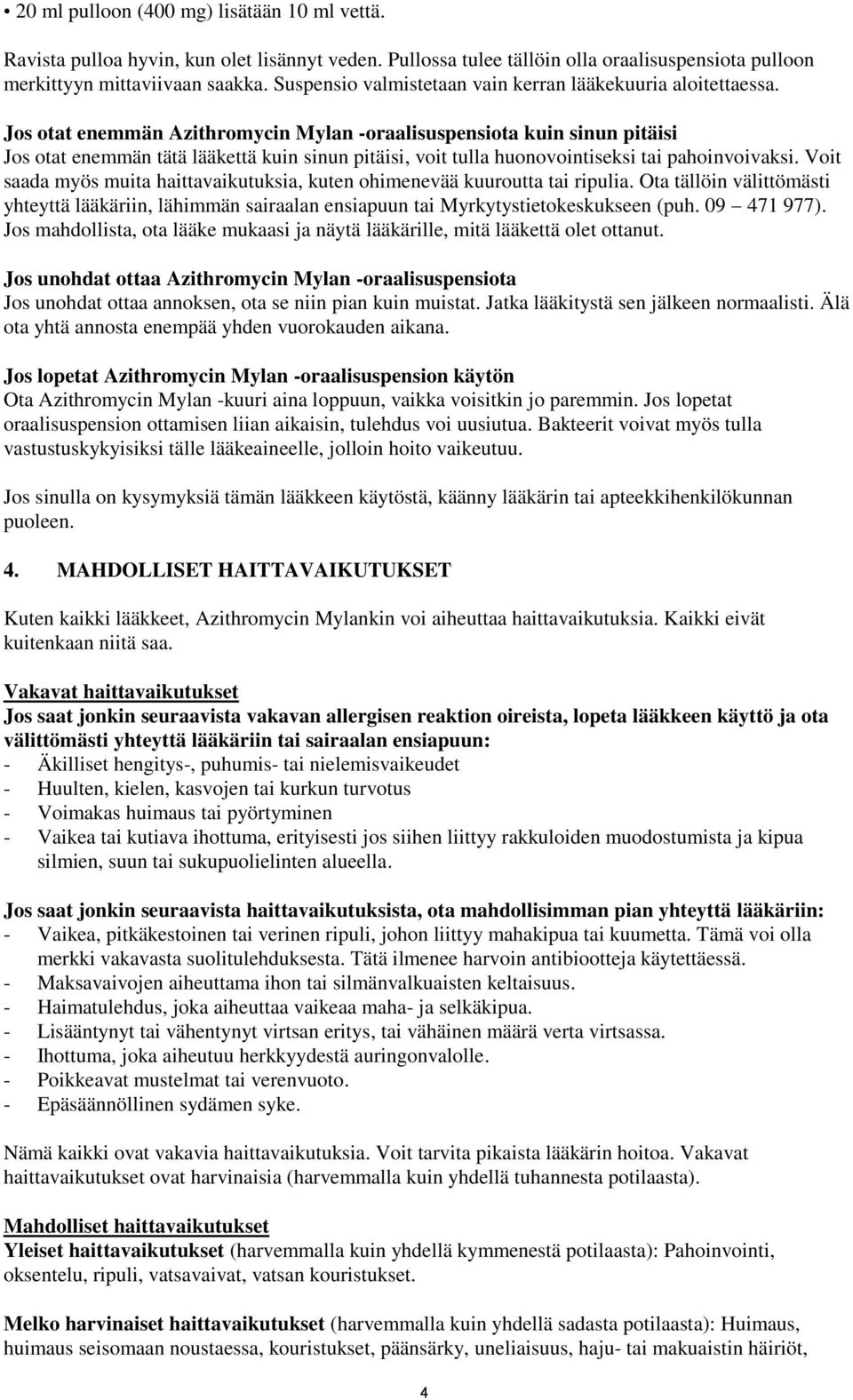 Jos otat enemmän Azithromycin Mylan -oraalisuspensiota kuin sinun pitäisi Jos otat enemmän tätä lääkettä kuin sinun pitäisi, voit tulla huonovointiseksi tai pahoinvoivaksi.