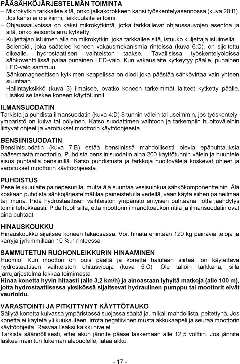 Kuljettajan istuimen alla on mikrokytkin, joka tarkkailee sitä, istuuko kuljettaja istuimella.