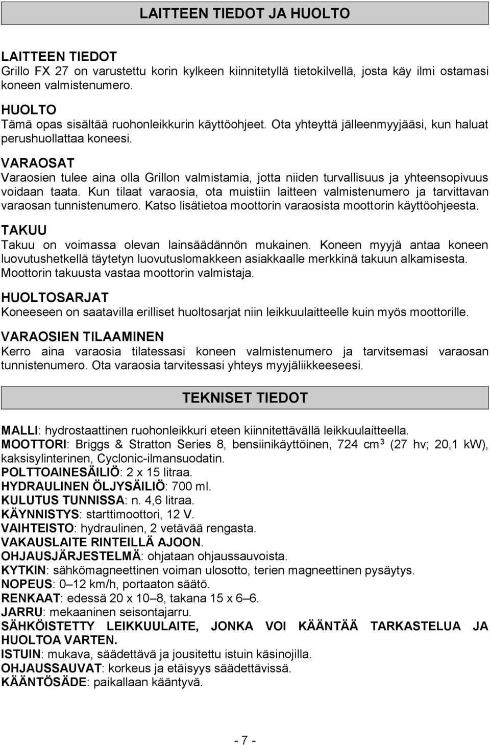 VARAOSAT Varaosien tulee aina olla Grillon valmistamia, jotta niiden turvallisuus ja yhteensopivuus voidaan taata.