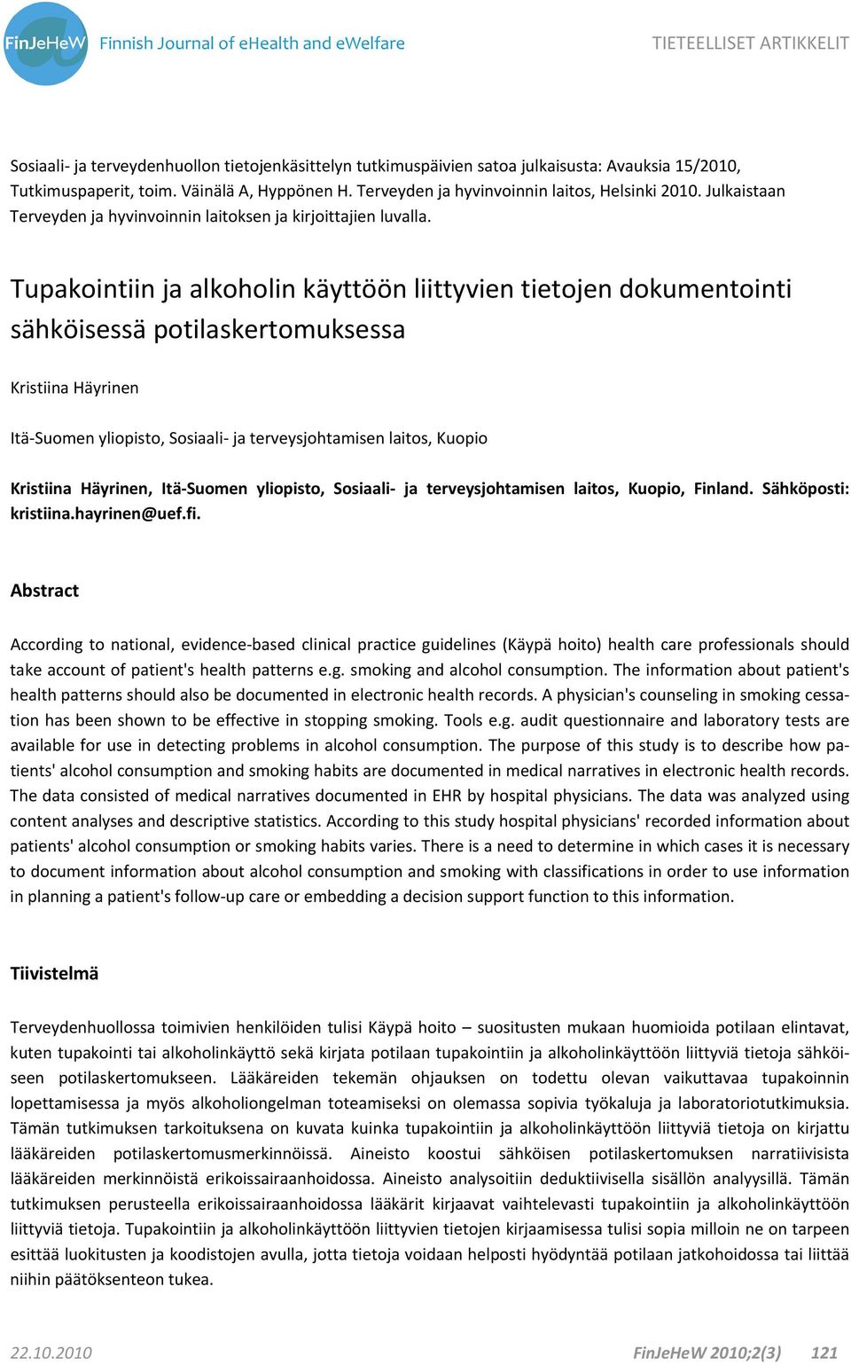 Tupakointiin ja alkoholin käyttöön liittyvien tietojen dokumentointi sähköisessä potilaskertomuksessa Kristiina Häyrinen Itä Suomen yliopisto, Sosiaali ja terveysjohtamisen laitos, Kuopio Kristiina