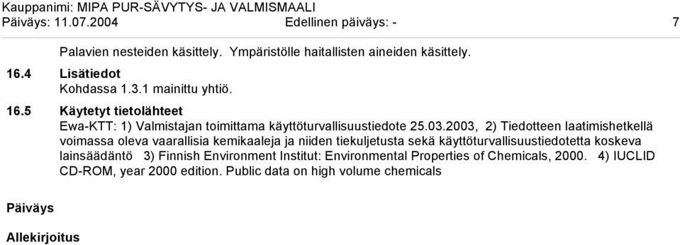 2003, 2) Tiedotteen laatimishetkellä voimassa oleva vaarallisia kemikaaleja ja niiden tiekuljetusta sekä käyttöturvallisuustiedotetta koskeva