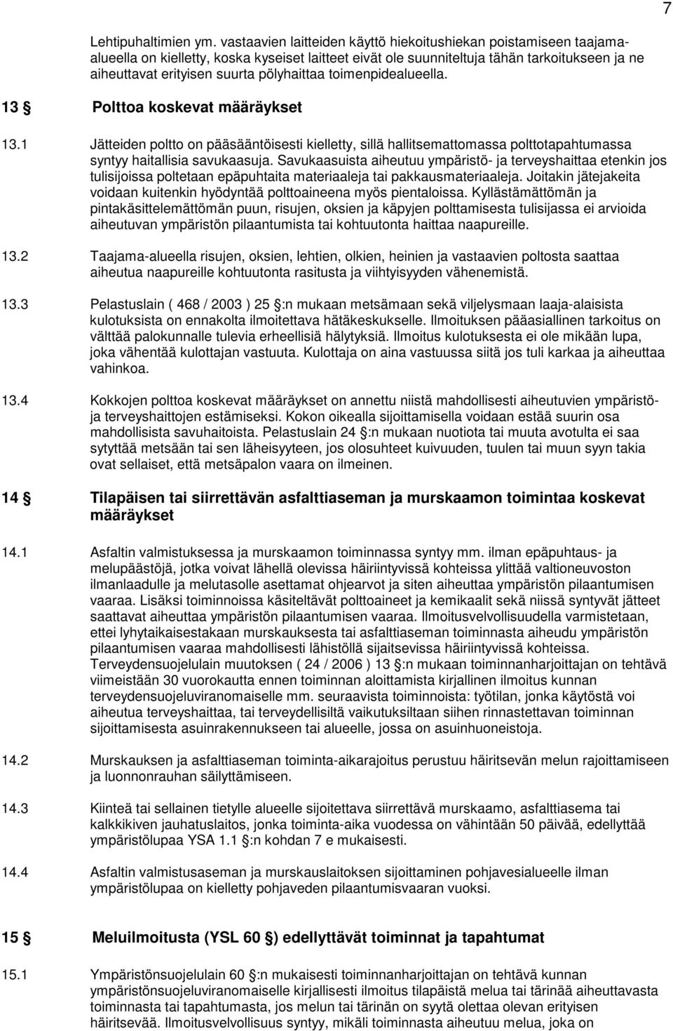 pölyhaittaa toimenpidealueella. 13 Polttoa koskevat määräykset 13.1 Jätteiden poltto on pääsääntöisesti kielletty, sillä hallitsemattomassa polttotapahtumassa syntyy haitallisia savukaasuja.