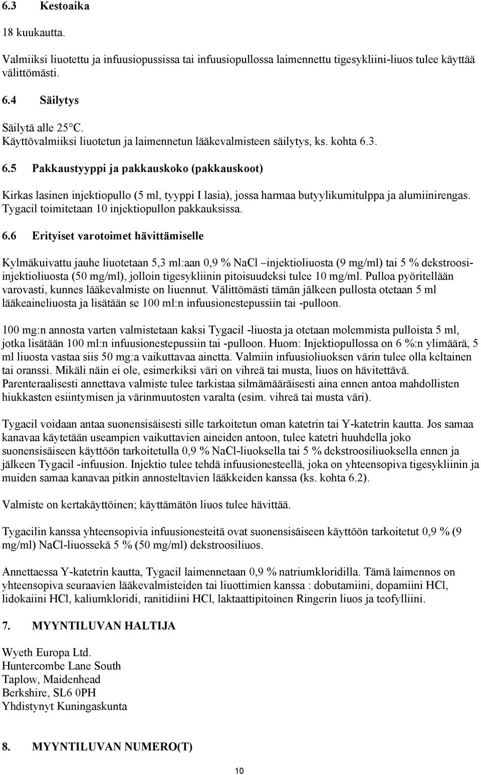 3. 6.5 Pakkaustyyppi ja pakkauskoko (pakkauskoot) Kirkas lasinen injektiopullo (5 ml, tyyppi I lasia), jossa harmaa butyylikumitulppa ja alumiinirengas.