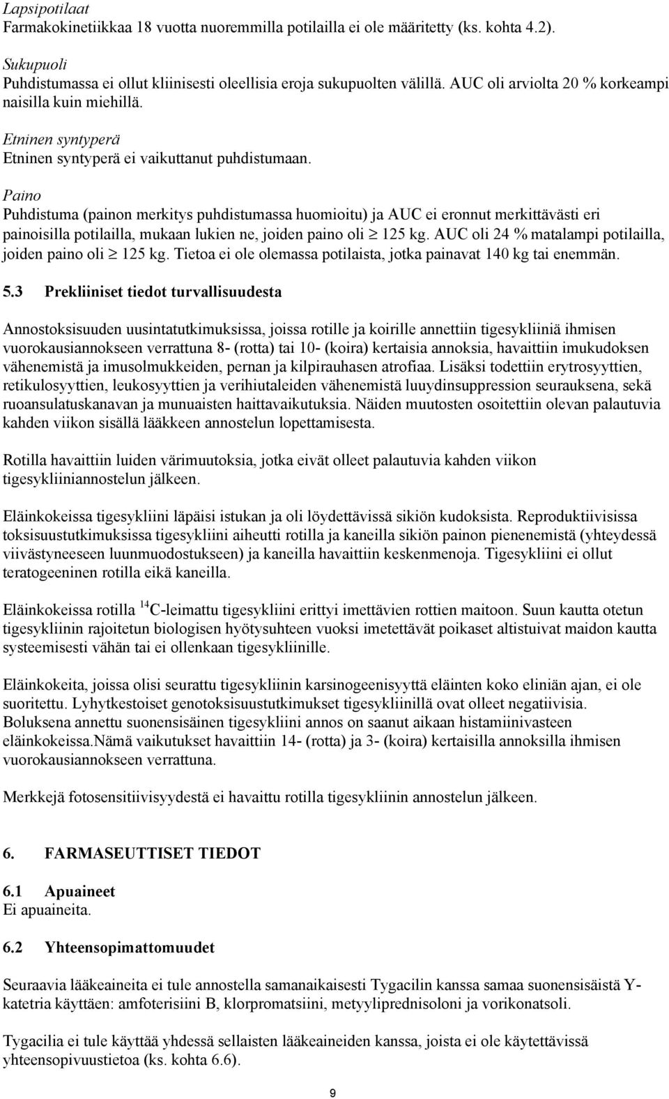 Paino Puhdistuma (painon merkitys puhdistumassa huomioitu) ja AUC ei eronnut merkittävästi eri painoisilla potilailla, mukaan lukien ne, joiden paino oli 125 kg.