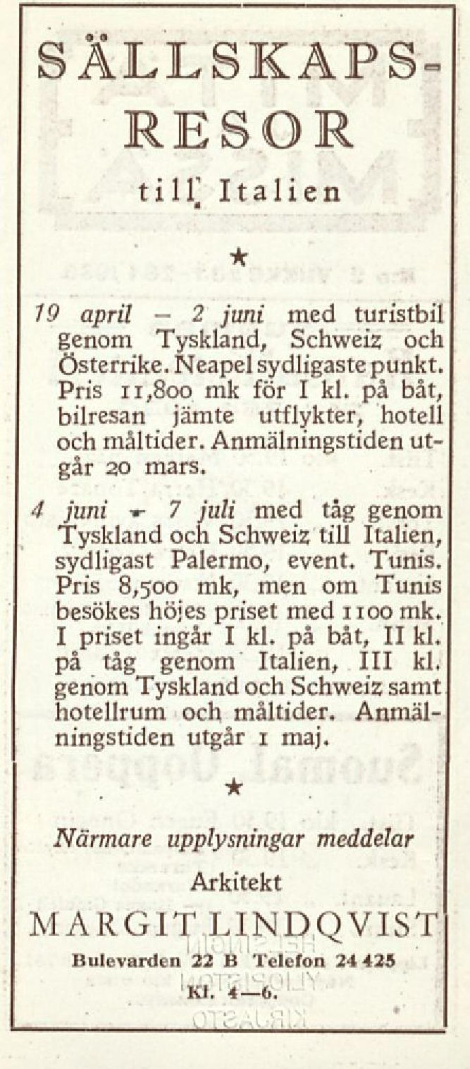 4 juni -r 7 juli med tåg genom Tyskland och Schweiz till Italien, sydligast Palermo, event. Tunis. Pris 8,500 mk, men om Tunis besökes höjes priset med 1100 mk.