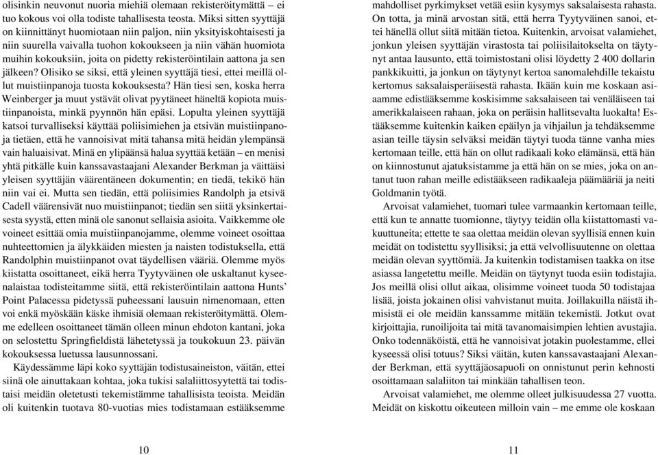 rekisteröintilain aattona ja sen jälkeen? Olisiko se siksi, että yleinen syyttäjä tiesi, ettei meillä ollut muistiinpanoja tuosta kokouksesta?