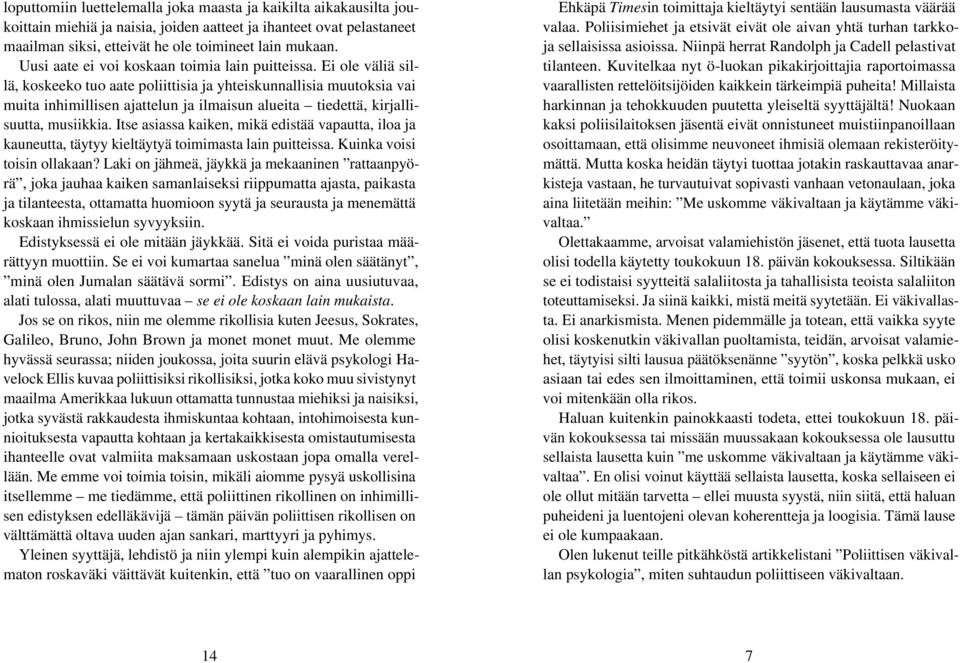 Ei ole väliä sillä, koskeeko tuo aate poliittisia ja yhteiskunnallisia muutoksia vai muita inhimillisen ajattelun ja ilmaisun alueita tiedettä, kirjallisuutta, musiikkia.