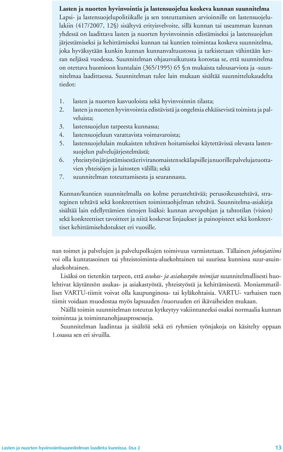 koskeva suunnitelma, joka hyväksytään kunkin kunnan kunnanvaltuustossa ja tarkistetaan vähintään kerran neljässä vuodessa.