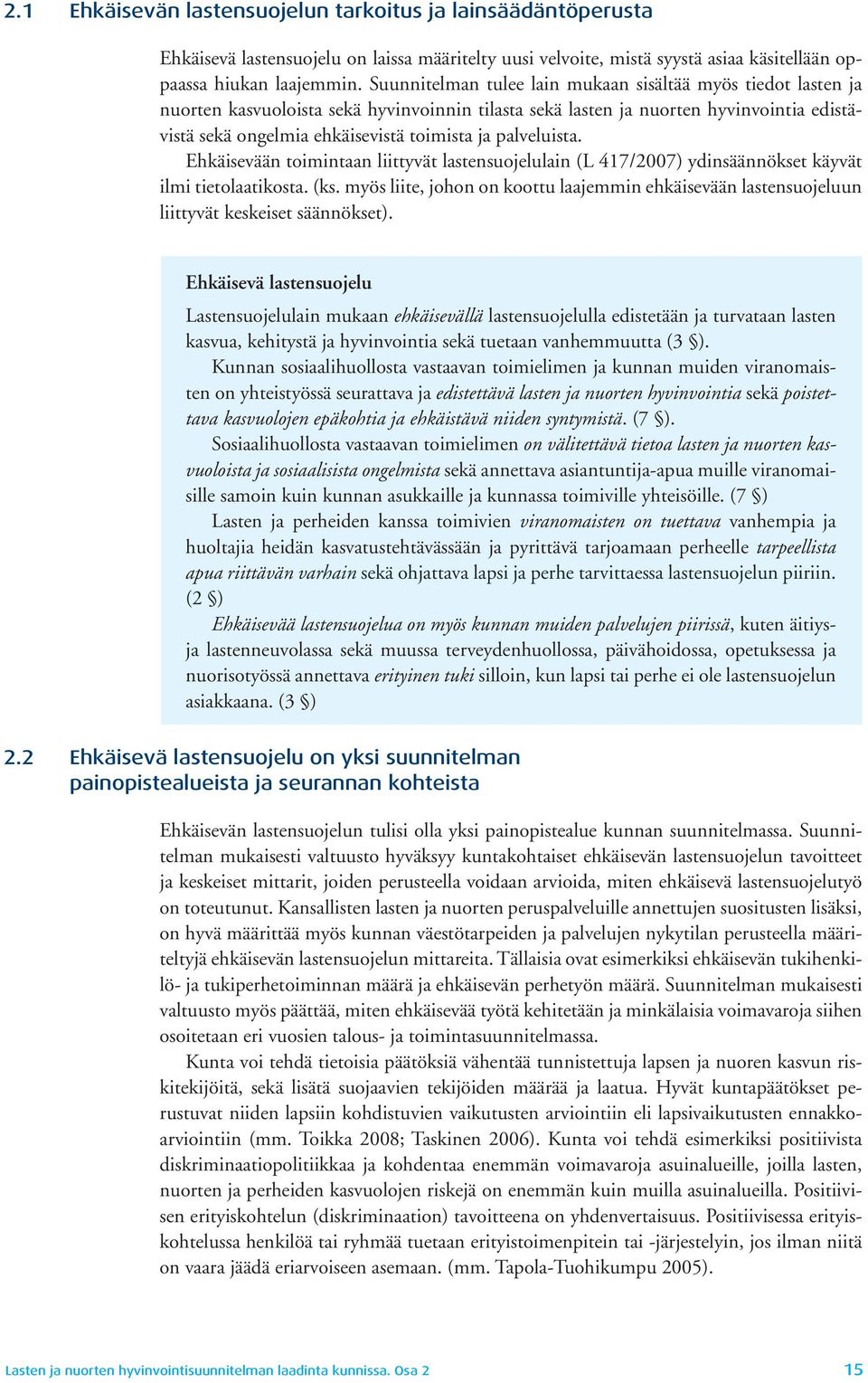 palveluista. Ehkäisevään toimintaan liittyvät lastensuojelulain (L 417/2007) ydinsäännökset käyvät ilmi tietolaatikosta. (ks.