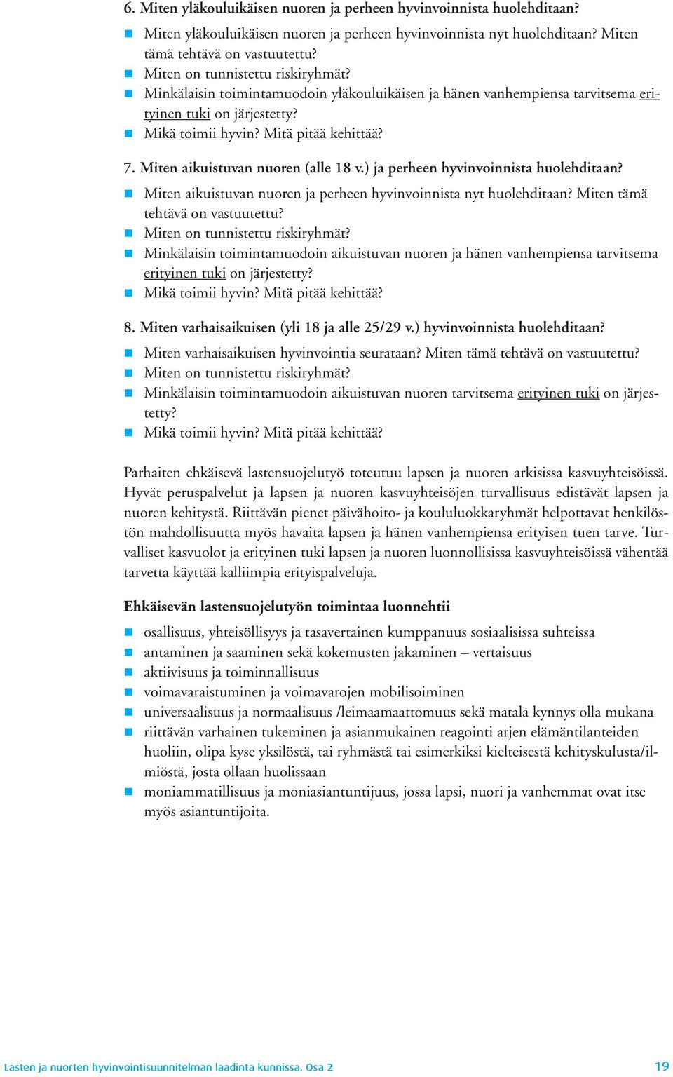 Miten aikuistuvan nuoren (alle 18 v.) ja perheen hyvinvoinnista huolehditaan? Miten aikuistuvan nuoren ja perheen hyvinvoinnista nyt huolehditaan? Miten tämä tehtävä on vastuutettu?