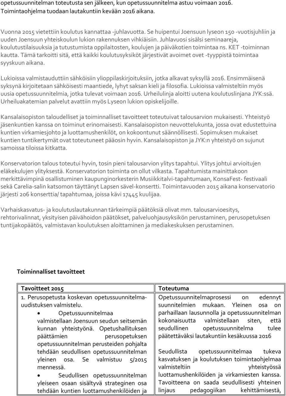 Juhlavuosi sisälsi seminaareja, koulutustilaisuuksia ja tutustumista oppilaitosten, koulujen ja päiväkotien toimintaa ns. KET -toiminnan kautta.