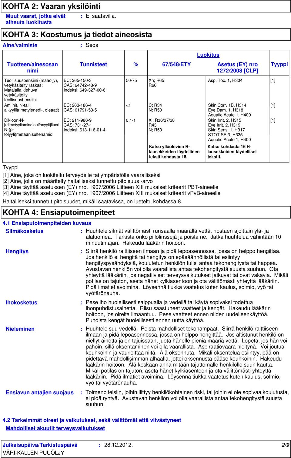 teollisuusbensiini Amiinit, Ntali, alkyyliltrimetylenedi, oleaatit DiklooriN [(dimetyyliamino)sulfonyyli]fluori N(ptolyyli)metaanisulfenamidi EC 2651503 CAS 64742489 Indeksi 649327006 EC 2631864 CAS