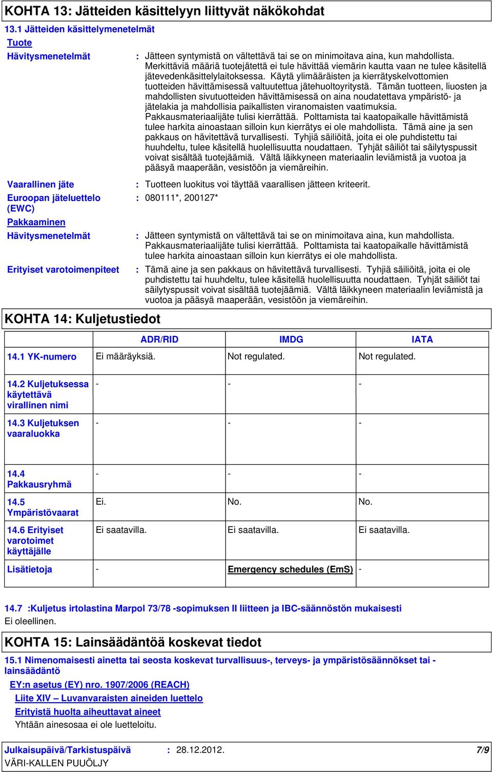 Käytä ylimääräisten ja kierrätyskelvottomien tuotteiden hävittämisessä valtuutettua jätehuoltoyritystä.