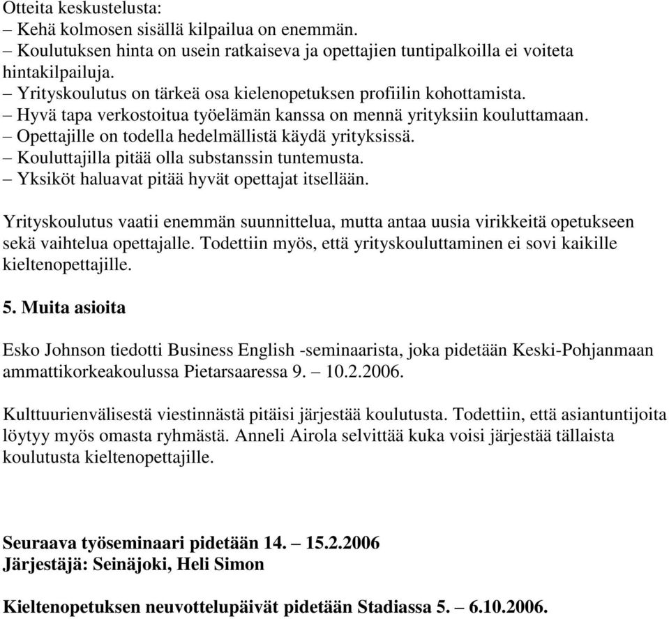 Kouluttajilla pitää olla substanssin tuntemusta. Yksiköt haluavat pitää hyvät opettajat itsellään.