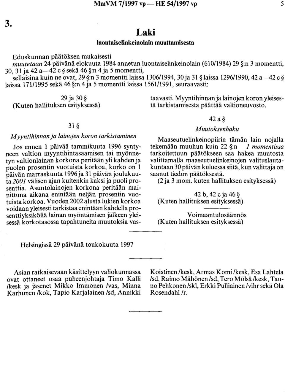 ja 5 momentti, sellaisina kuin ne ovat, 29 :n 3 momentti laissa 130611994, 30 ja 31 laissa 1296/1990, 42 a-42 c laissa 17111995 sekä 46 :n 4 ja 5 momentti laissa 1561/1991, seuraavasti: 29 ja 30 31