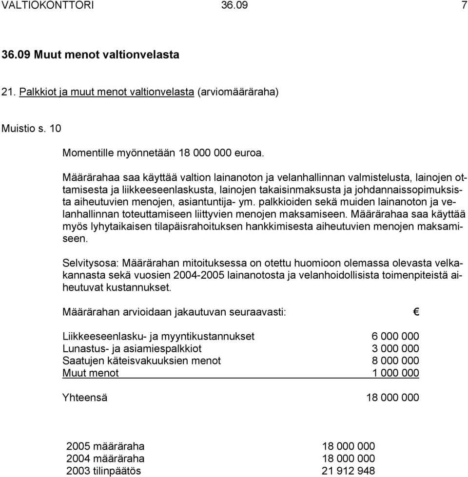 asiantuntija- ym. palkkioiden sekä muiden lainanoton ja velanhallinnan toteuttamiseen liittyvien menojen maksamiseen.