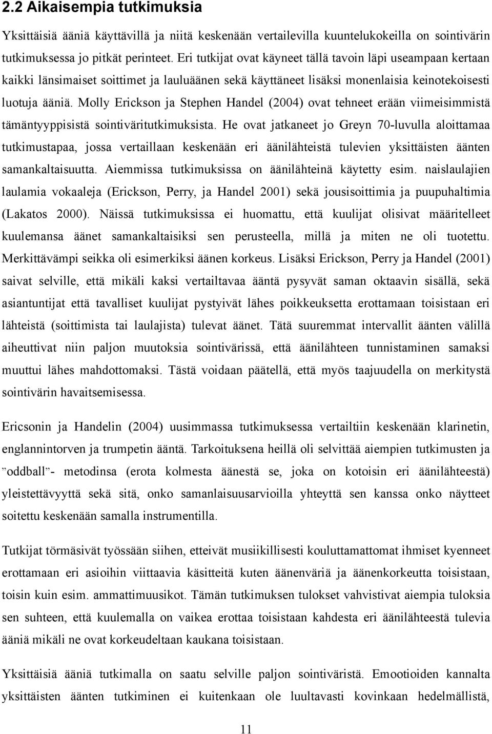 Molly Erickson ja Stephen Handel (2004) ovat tehneet erään viimeisimmistä tämäntyyppisistä sointiväritutkimuksista.