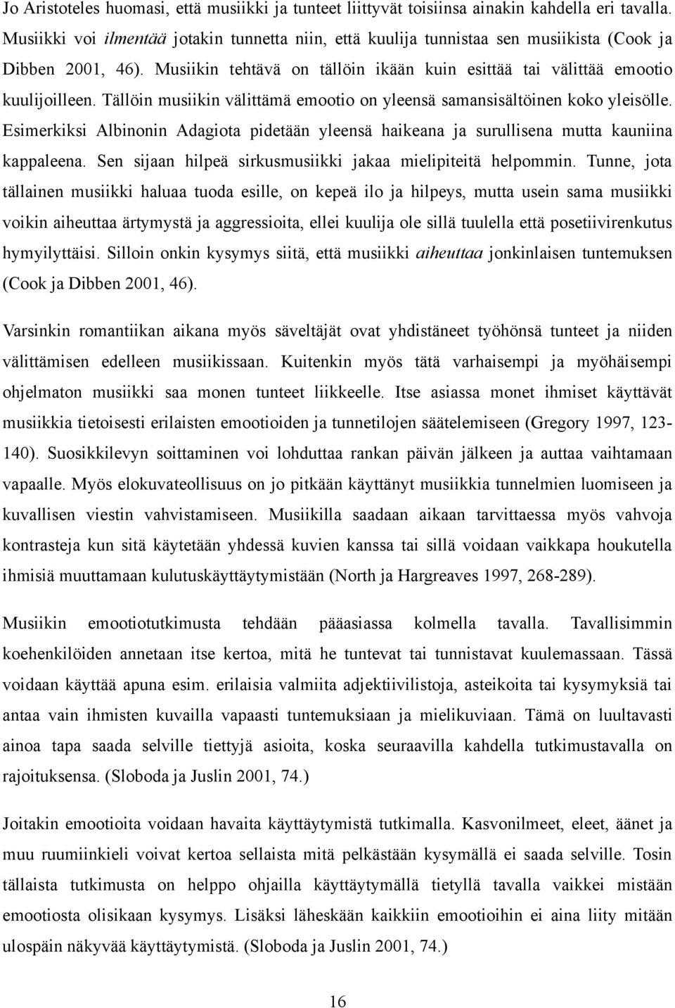 Tällöin musiikin välittämä emootio on yleensä samansisältöinen koko yleisölle. Esimerkiksi Albinonin Adagiota pidetään yleensä haikeana ja surullisena mutta kauniina kappaleena.