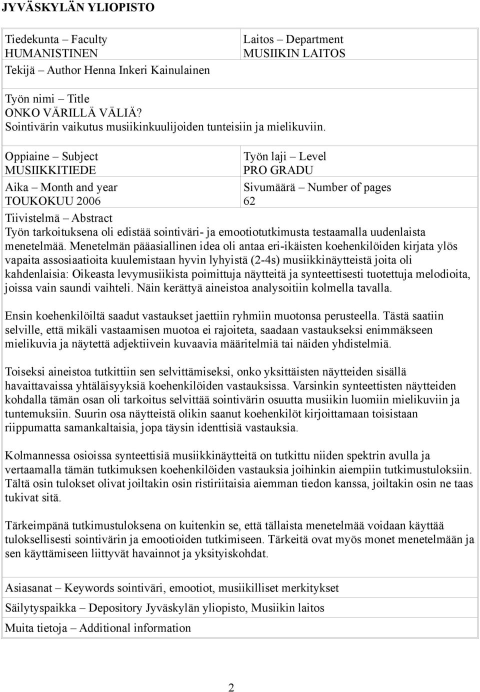 Oppiaine Subject Työn laji Level MUSIIKKITIEDE PRO GRADU Aika Month and year Sivumäärä Number of pages TOUKOKUU 2006 62 Tiivistelmä Abstract Työn tarkoituksena oli edistää sointiväri- ja