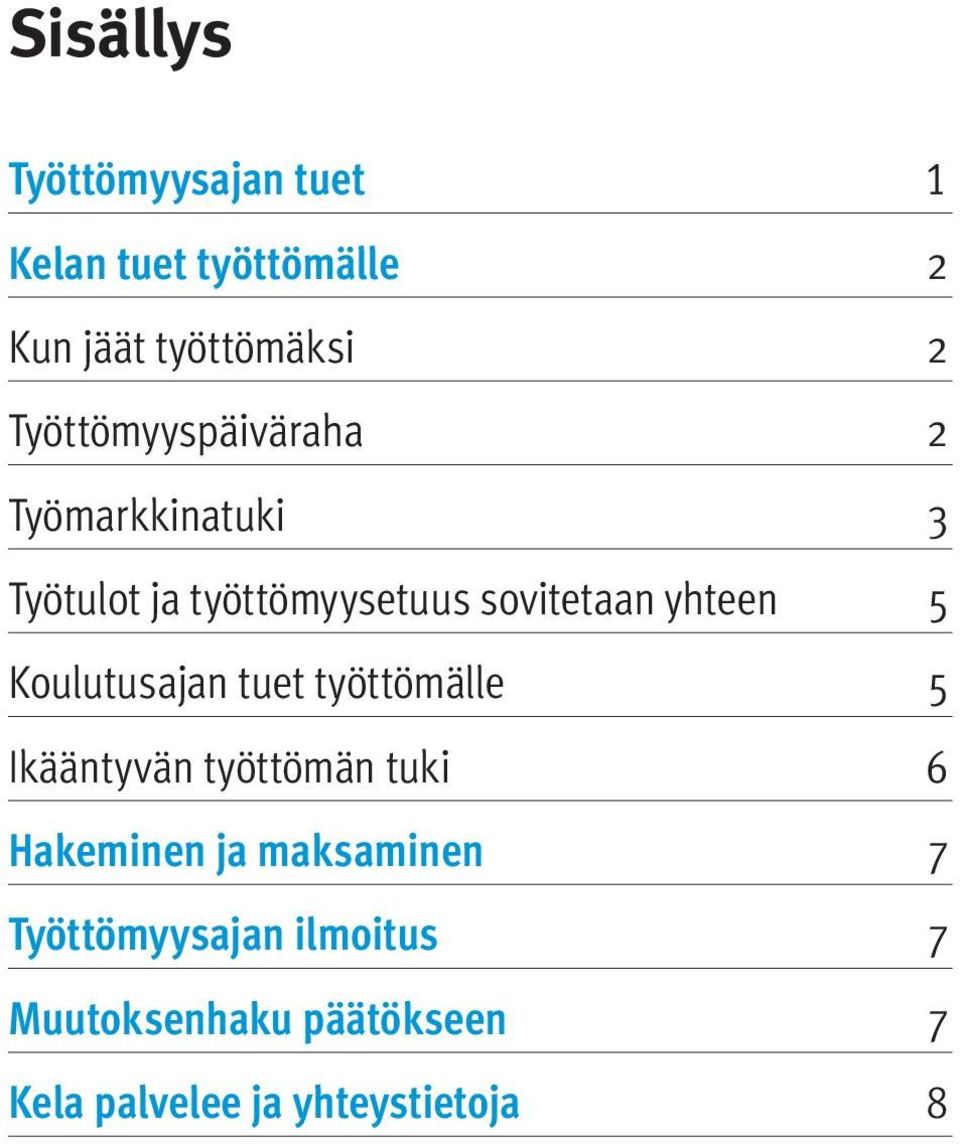 yhteen 5 Koulutusajan tuet työttömälle 5 Ikääntyvän työttömän tuki 6 Hakeminen ja