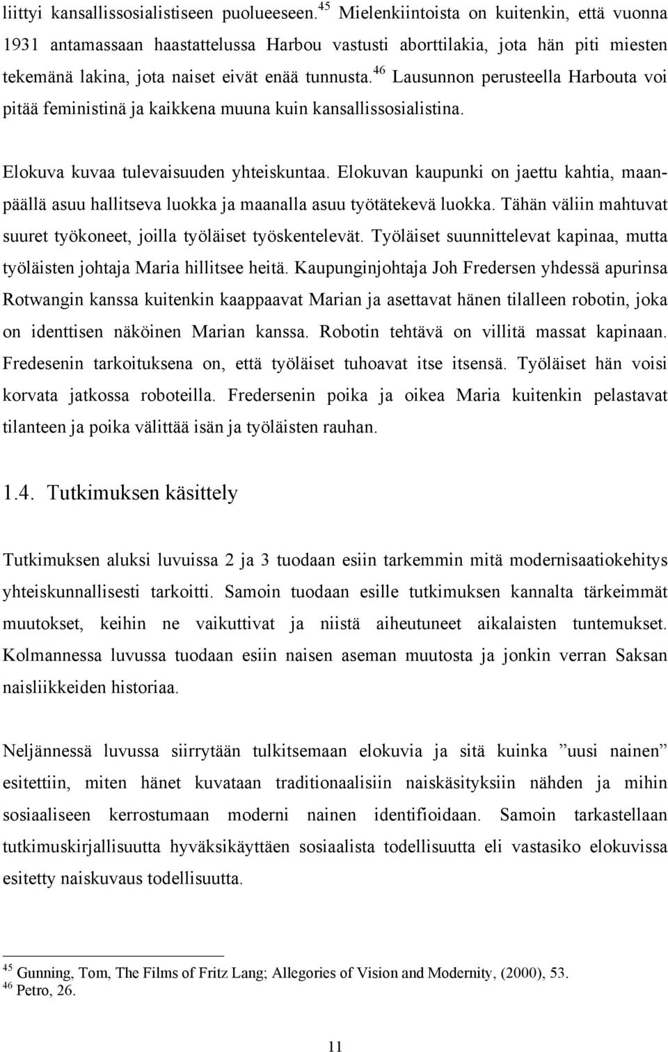46 Lausunnon perusteella Harbouta voi pitää feministinä ja kaikkena muuna kuin kansallissosialistina. Elokuva kuvaa tulevaisuuden yhteiskuntaa.