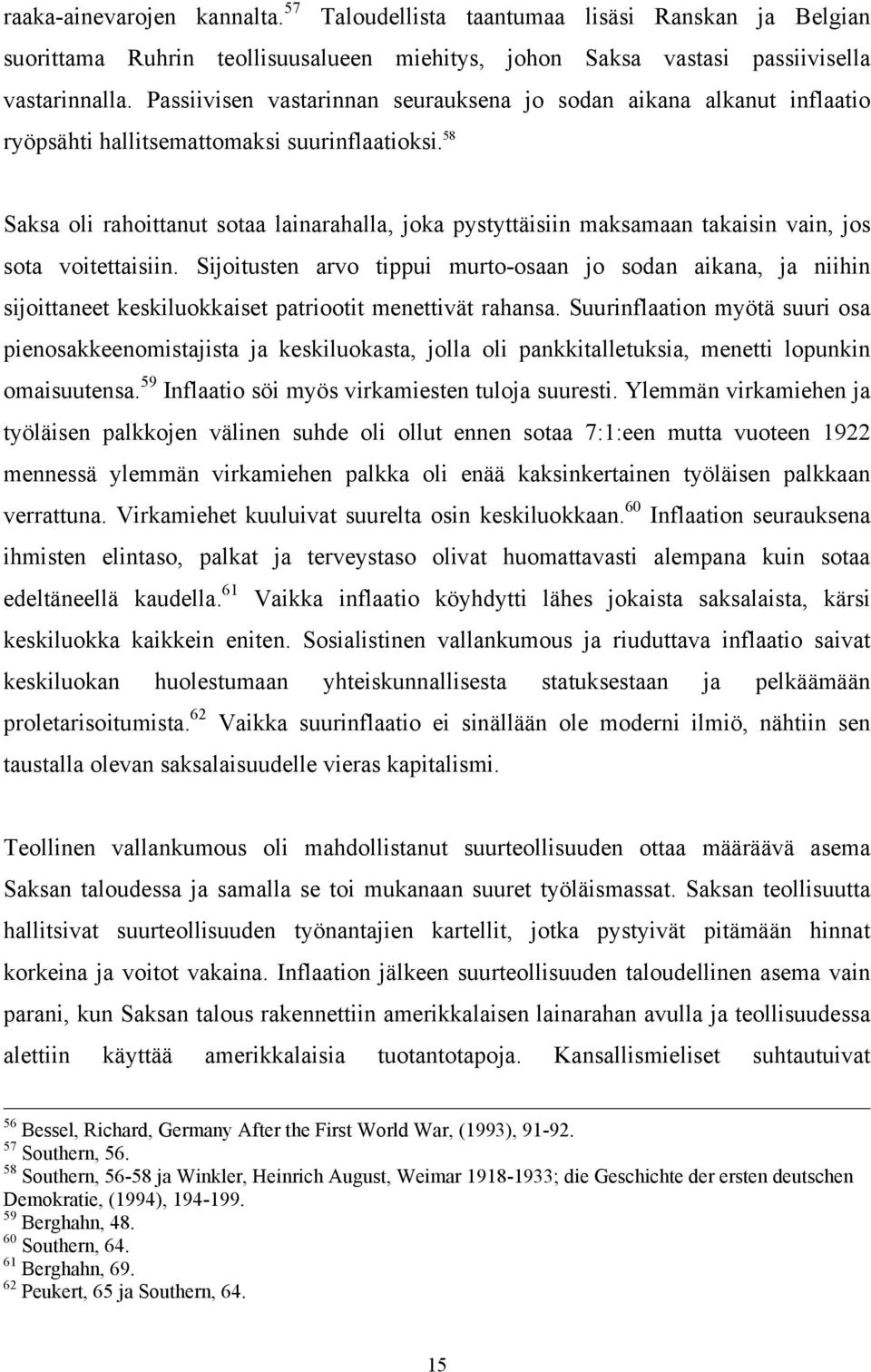 58 Saksa oli rahoittanut sotaa lainarahalla, joka pystyttäisiin maksamaan takaisin vain, jos sota voitettaisiin.