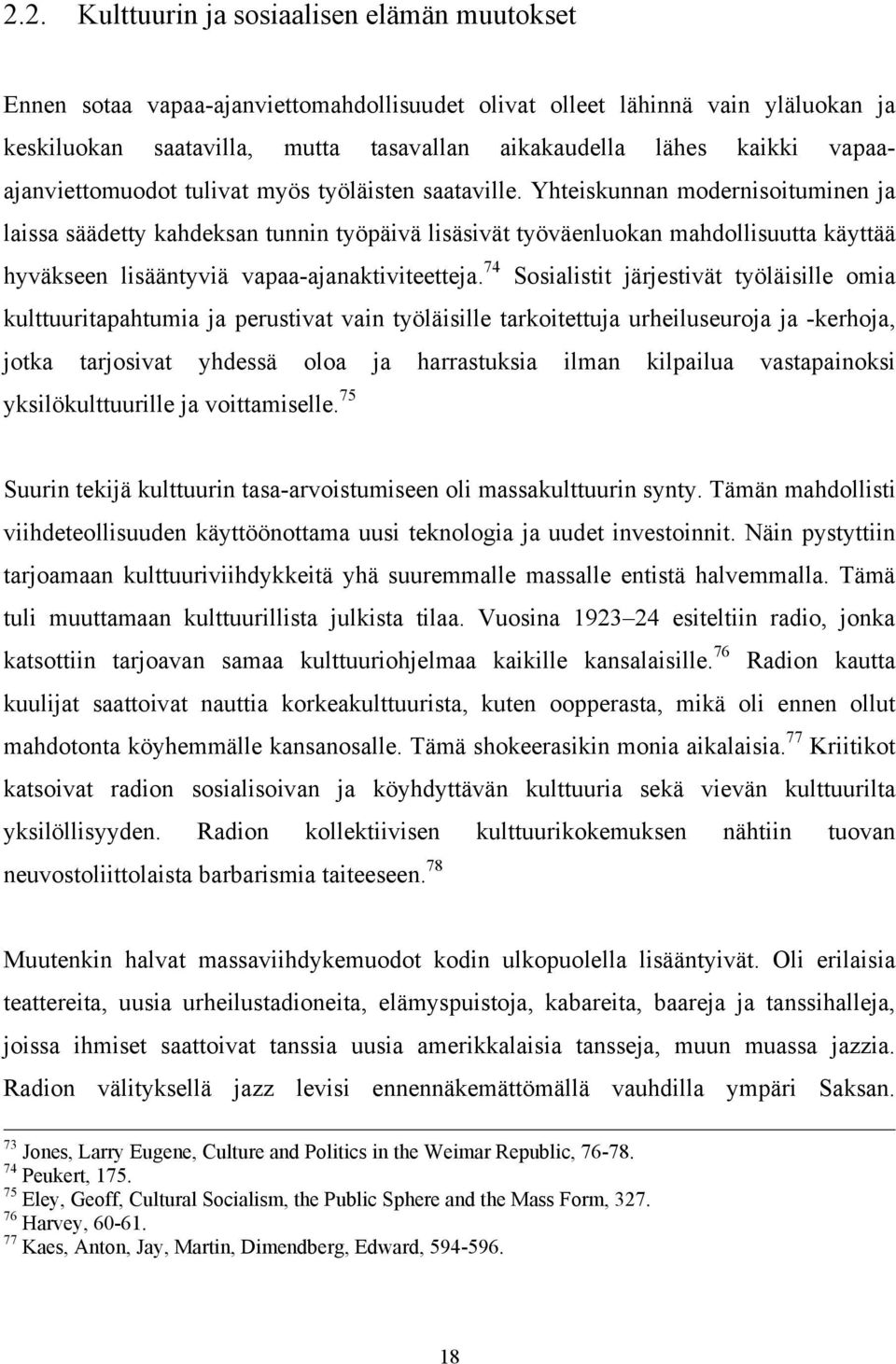 Yhteiskunnan modernisoituminen ja laissa säädetty kahdeksan tunnin työpäivä lisäsivät työväenluokan mahdollisuutta käyttää hyväkseen lisääntyviä vapaa-ajanaktiviteetteja.