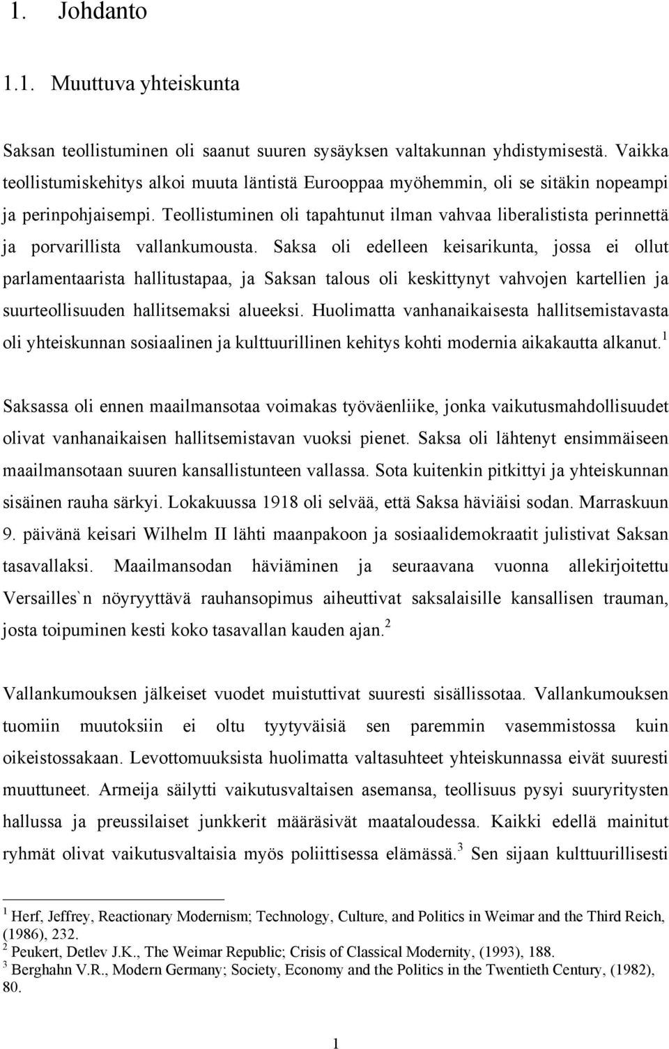 Teollistuminen oli tapahtunut ilman vahvaa liberalistista perinnettä ja porvarillista vallankumousta.