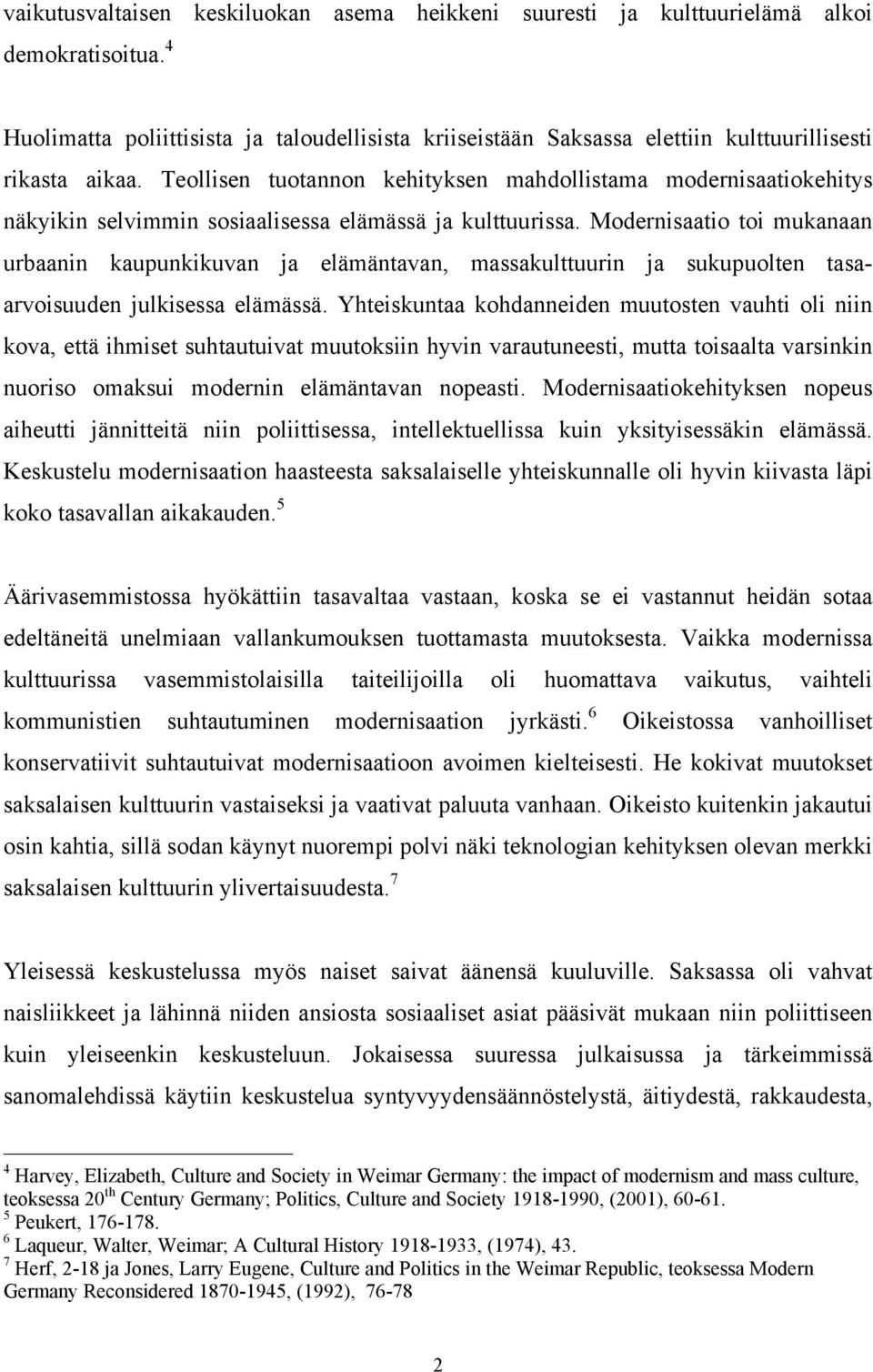 Teollisen tuotannon kehityksen mahdollistama modernisaatiokehitys näkyikin selvimmin sosiaalisessa elämässä ja kulttuurissa.