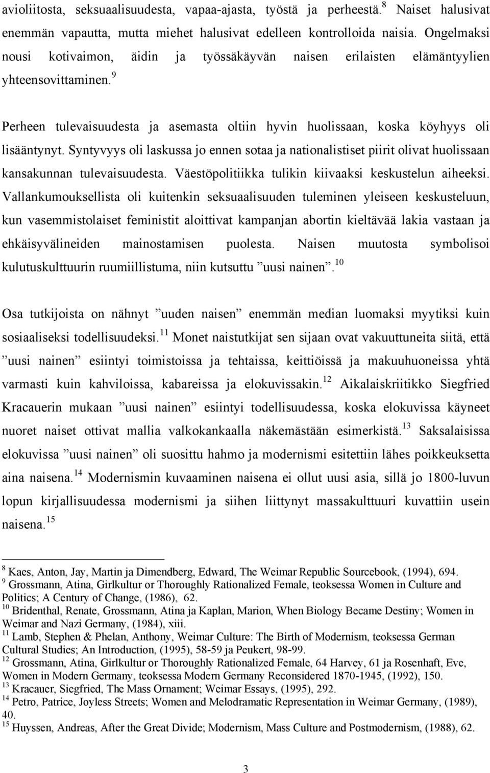 Syntyvyys oli laskussa jo ennen sotaa ja nationalistiset piirit olivat huolissaan kansakunnan tulevaisuudesta. Väestöpolitiikka tulikin kiivaaksi keskustelun aiheeksi.
