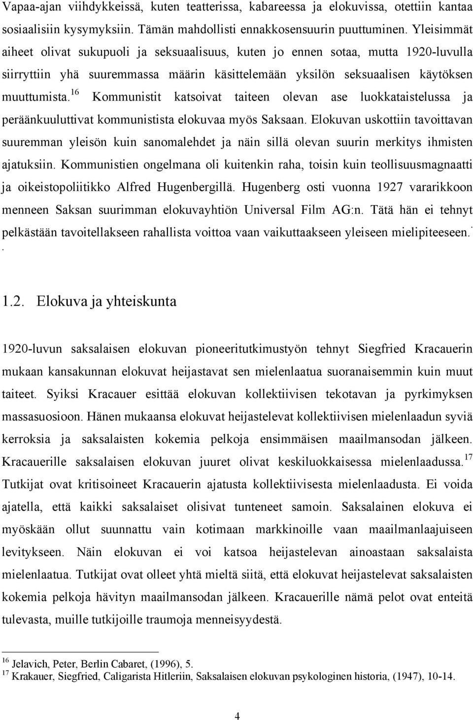 16 Kommunistit katsoivat taiteen olevan ase luokkataistelussa ja peräänkuuluttivat kommunistista elokuvaa myös Saksaan.