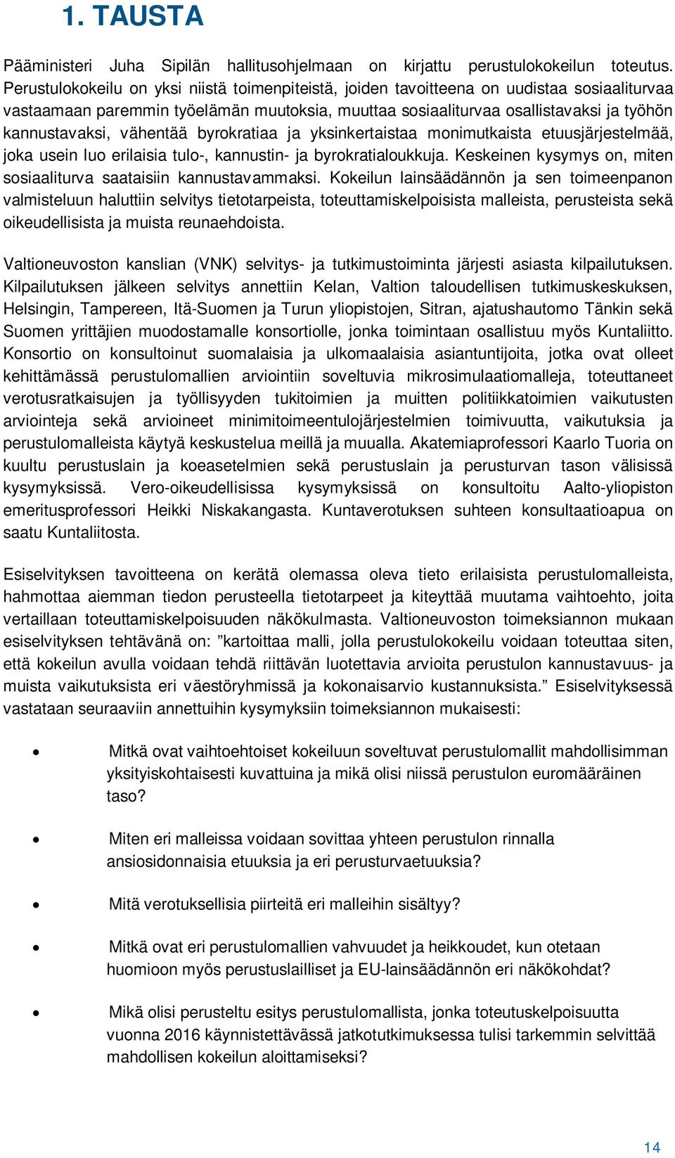 vähentää byrokratiaa ja yksinkertaistaa monimutkaista etuusjärjestelmää, joka usein luo erilaisia tulo-, kannustin- ja byrokratialoukkuja.