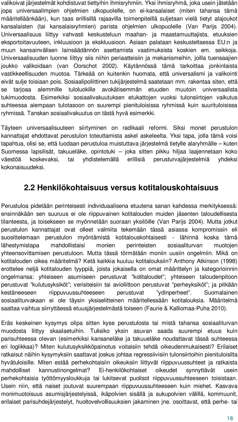 vielä tietyt alajoukot kansalaisten (tai kansalaisryhmien) parista ohjelmien ulkopuolelle (Van Parijs 2004).