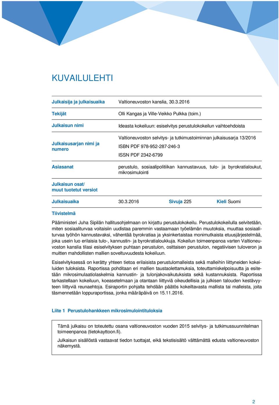 sosiaalipolitiikan kannustavuus, tulo- ja byrokratialoukut, mikrosimulointi Julkaisun osat/ muut tuotetut versiot Julkaisuaika 30