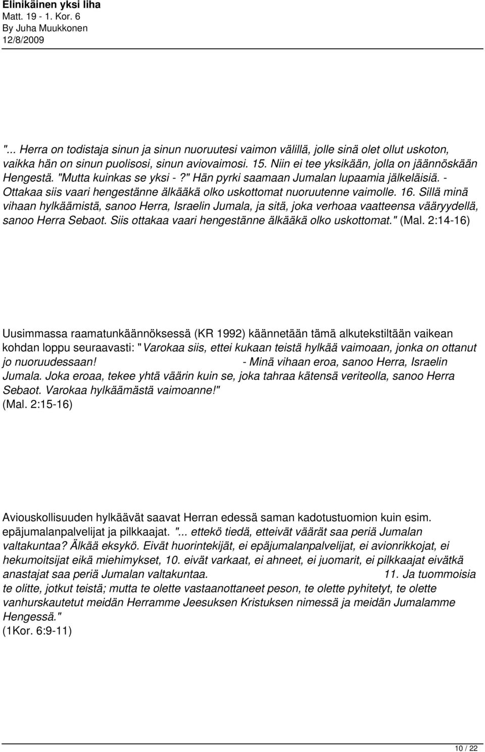 - Ottakaa siis vaari hengestänne älkääkä olko uskottomat nuoruutenne vaimolle. 16.