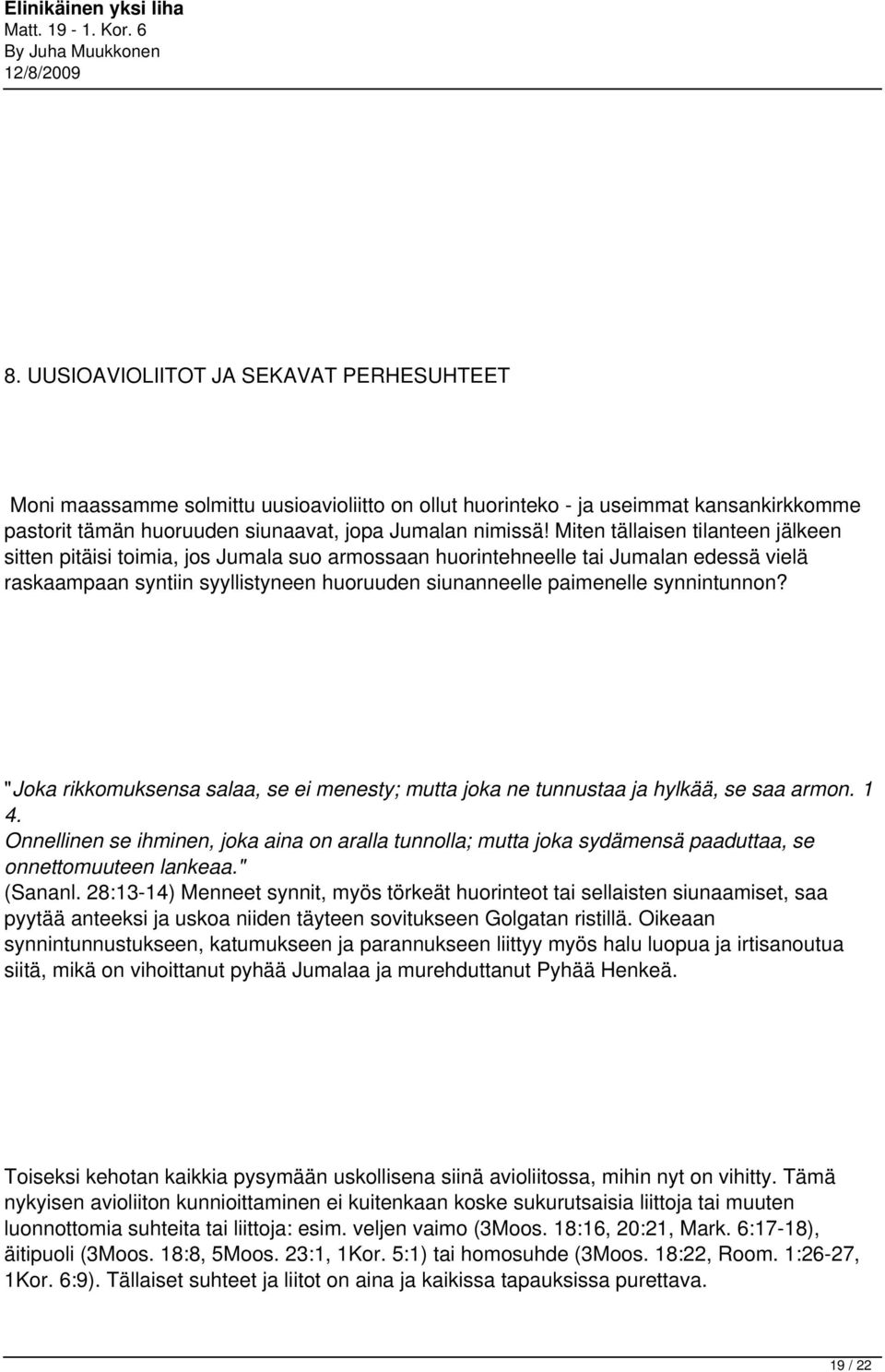 synnintunnon? "Joka rikkomuksensa salaa, se ei menesty; mutta joka ne tunnustaa ja hylkää, se saa armon. 1 4.