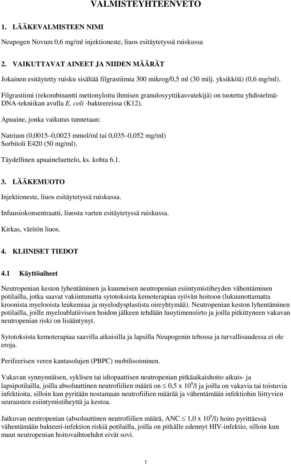 Filgrastiimi (rekombinantti metionyloitu ihmisen granulosyyttikasvutekijä) on tuotettu yhdistelmä- DNA-tekniikan avulla E. coli -bakteereissa (K12).