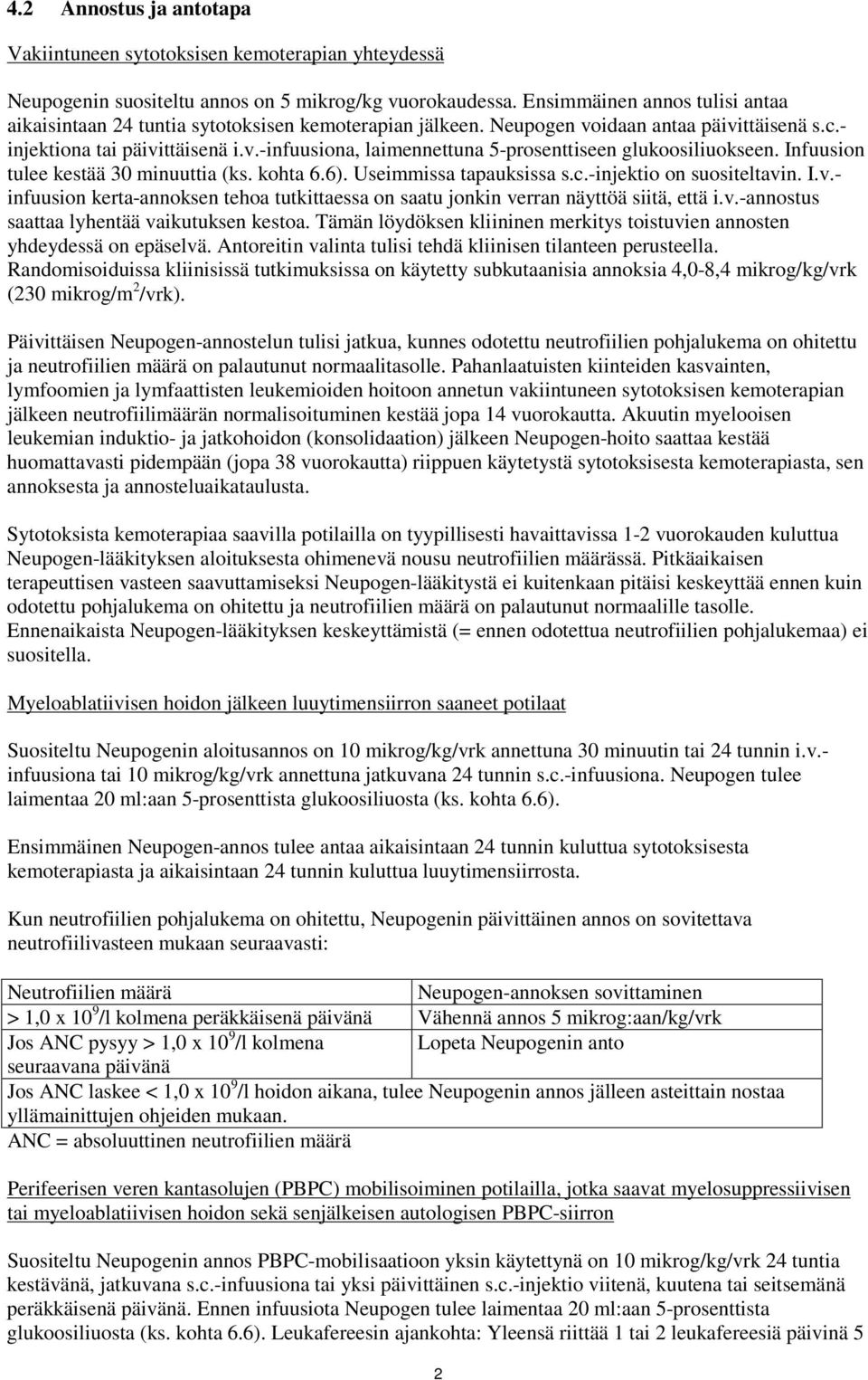 Infuusion tulee kestää 30 minuuttia (ks. kohta 6.6). Useimmissa tapauksissa s.c.-injektio on suositeltavin. I.v.- infuusion kerta-annoksen tehoa tutkittaessa on saatu jonkin verran näyttöä siitä, että i.