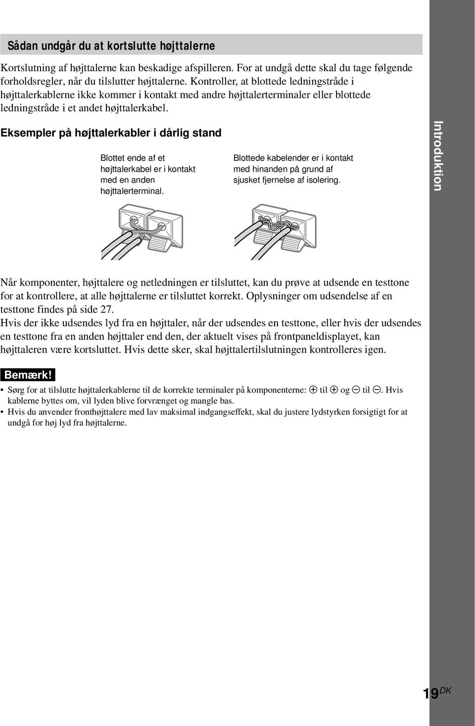 Eksempler på højttalerkabler i dårlig stand Blottet ende af et højttalerkabel er i kontakt med en anden højttalerterminal.