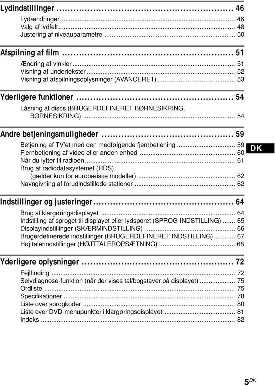 .. 59 Betjening af TV et med den medfølgende fjernbetjening... 59 Fjernbetjening af video eller anden enhed... 60 Når du lytter til radioen.