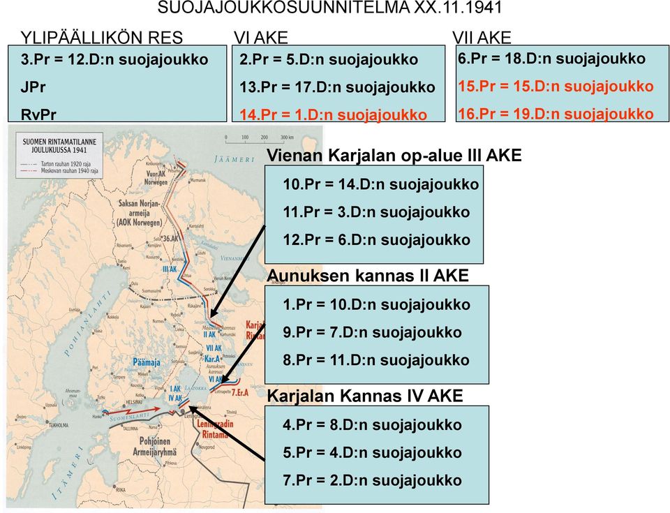 D:n suojajoukko Aunuksen kannas II AKE 1.Pr = 10.D:n suojajoukko 9.Pr = 7.D:n suojajoukko 8.Pr = 11.D:n suojajoukko Karjalan Kannas IV AKE 4.