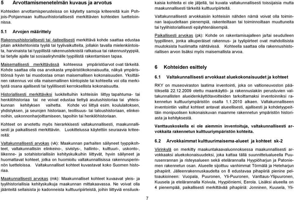 tai tyypillistä rakennusteknistä ratkaisua tai rakennustyyppiä, tai tietylle ajalle tai sosiaaliryhmälle tyypillistä rakentamisen tapaa.