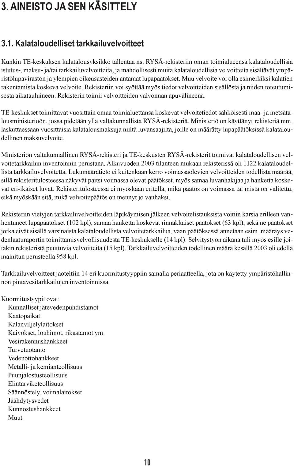 oikeusasteiden antamat lupapäätökset.muu velvoite voi olla esimerkiksi kalatien rakentamista koskeva velvoite.