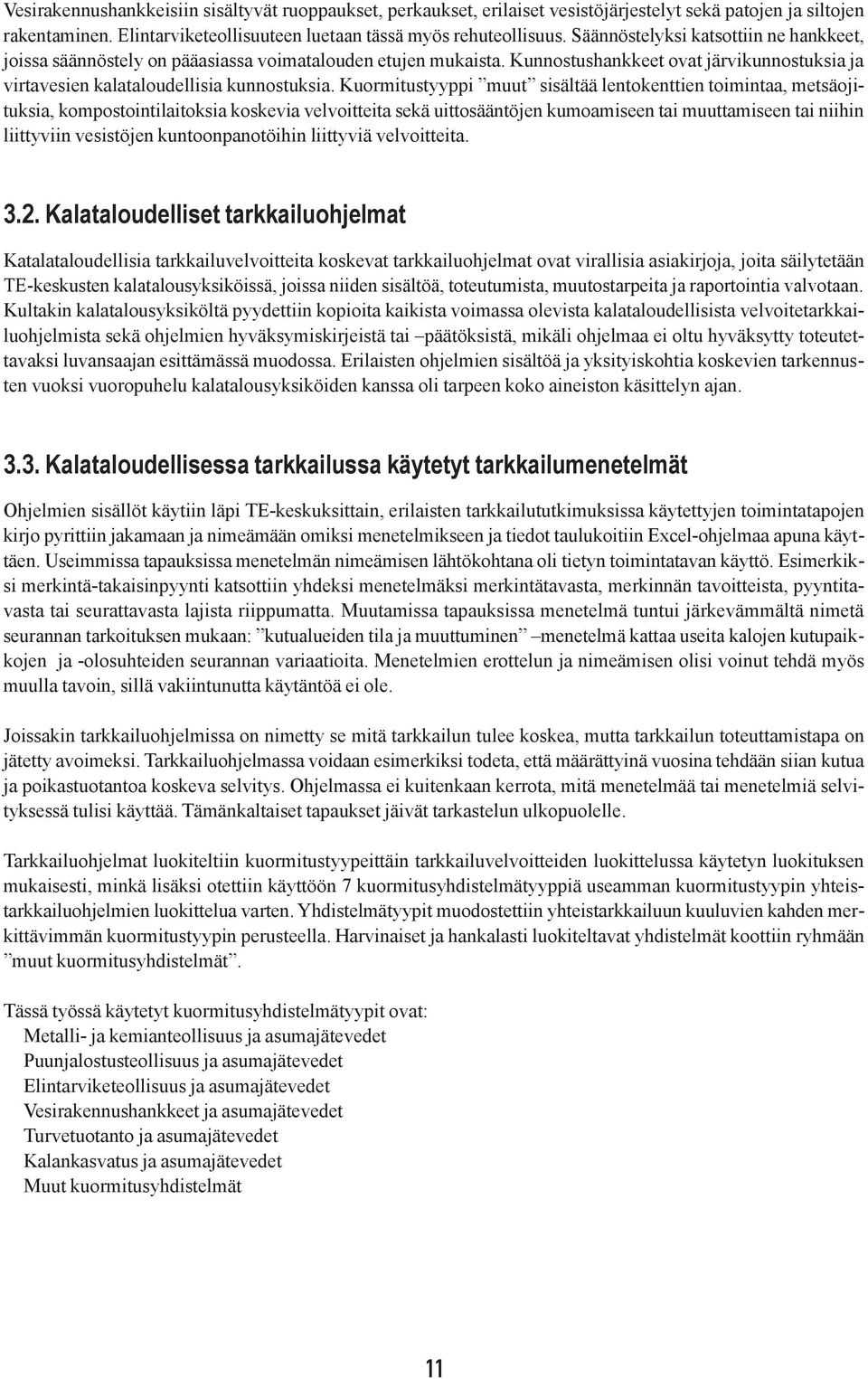 Kuormitustyyppi muut sisältää lentokenttien toimintaa, metsäojituksia, kompostointilaitoksia koskevia velvoitteita sekä uittosääntöjen kumoamiseen tai muuttamiseen tai niihin liittyviin vesistöjen