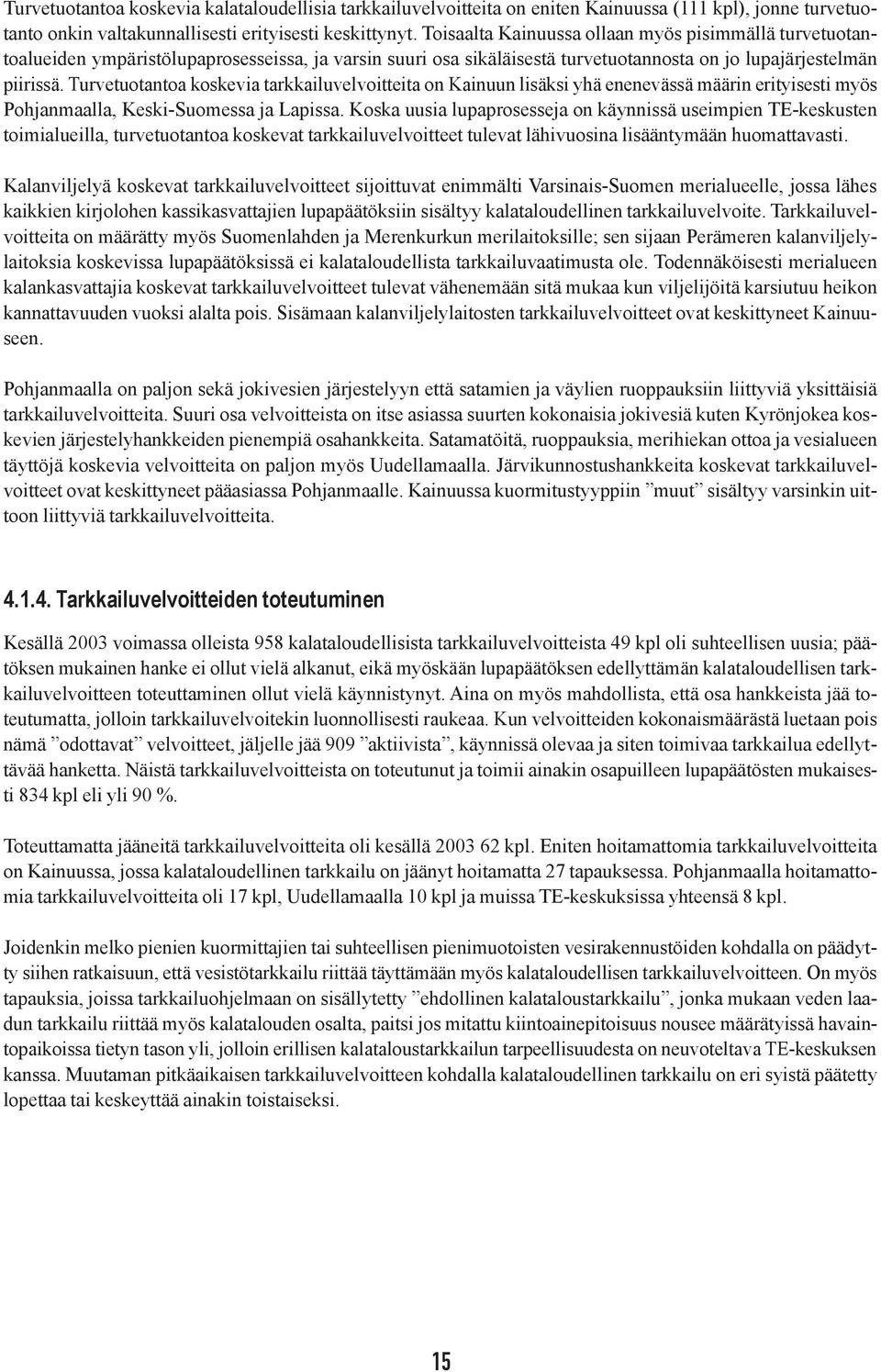 Turvetuotantoa koskevia tarkkailuvelvoitteita on Kainuun lisäksi yhä enenevässä määrin erityisesti myös Pohjanmaalla, Keski-Suomessa ja Lapissa.