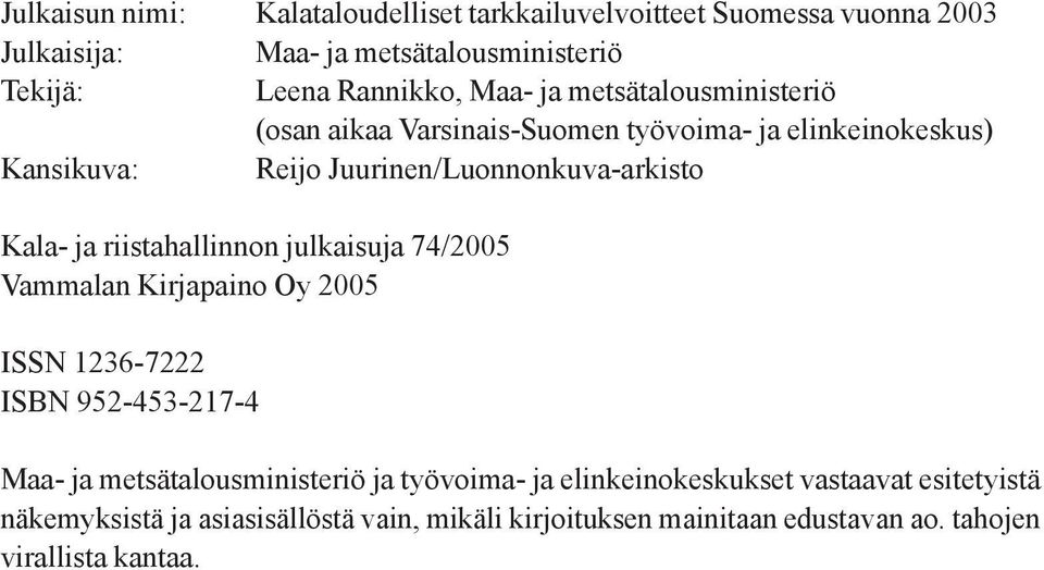 riistahallinnon julkaisuja 74/2005 Vammalan Kirjapaino Oy 2005 ISSN 236-7222 ISBN 952-453-27-4 Maa- ja metsätalousministeriö ja
