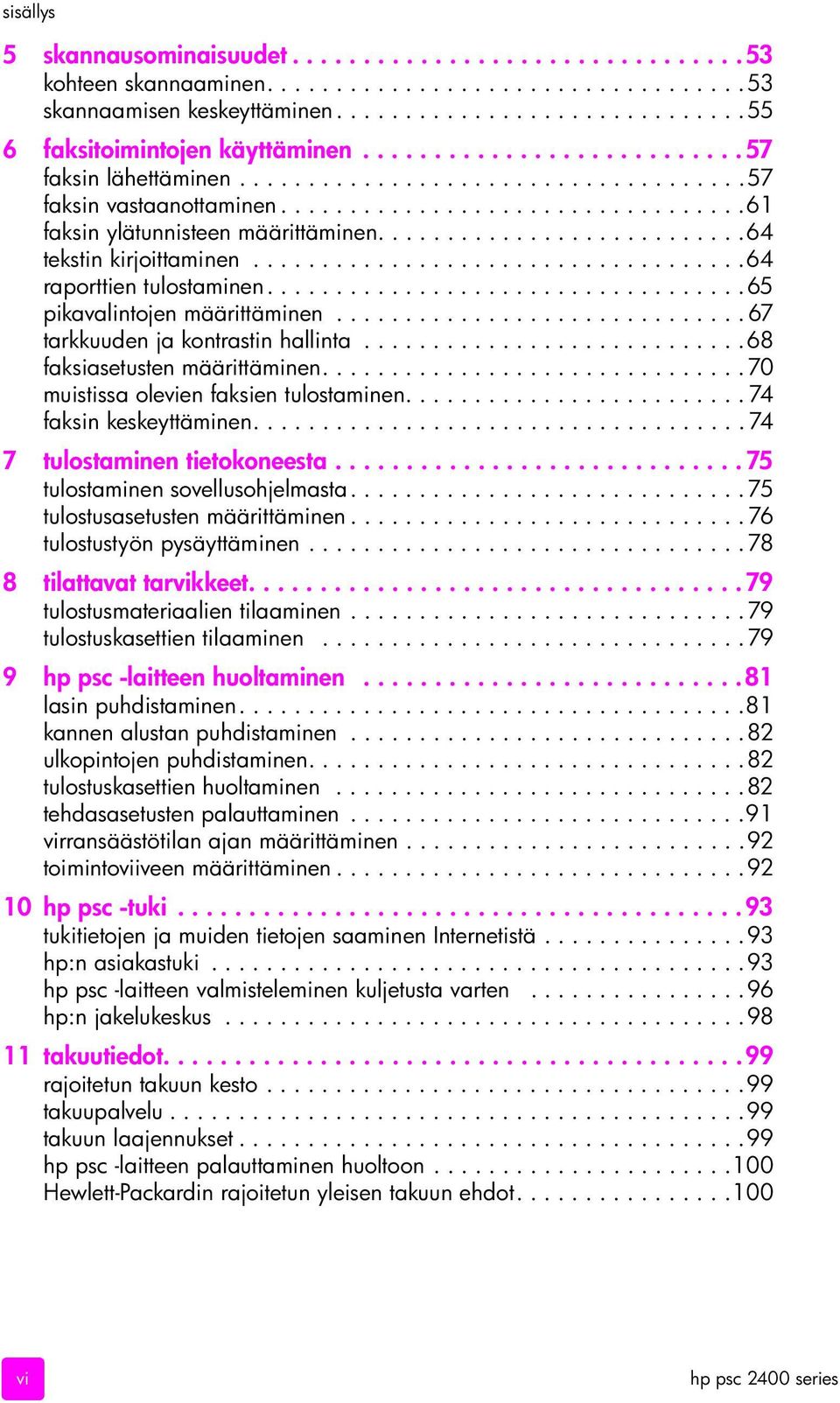 ..........................64 tekstin kirjoittaminen....................................64 raporttien tulostaminen...................................65 pikavalintojen määrittäminen.