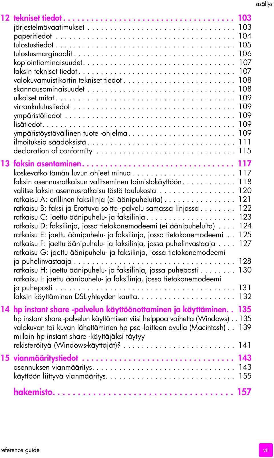 .................................. 107 valokuvamuistikortin tekniset tiedot......................... 108 skannausominaisuudet................................. 108 ulkoiset mitat.