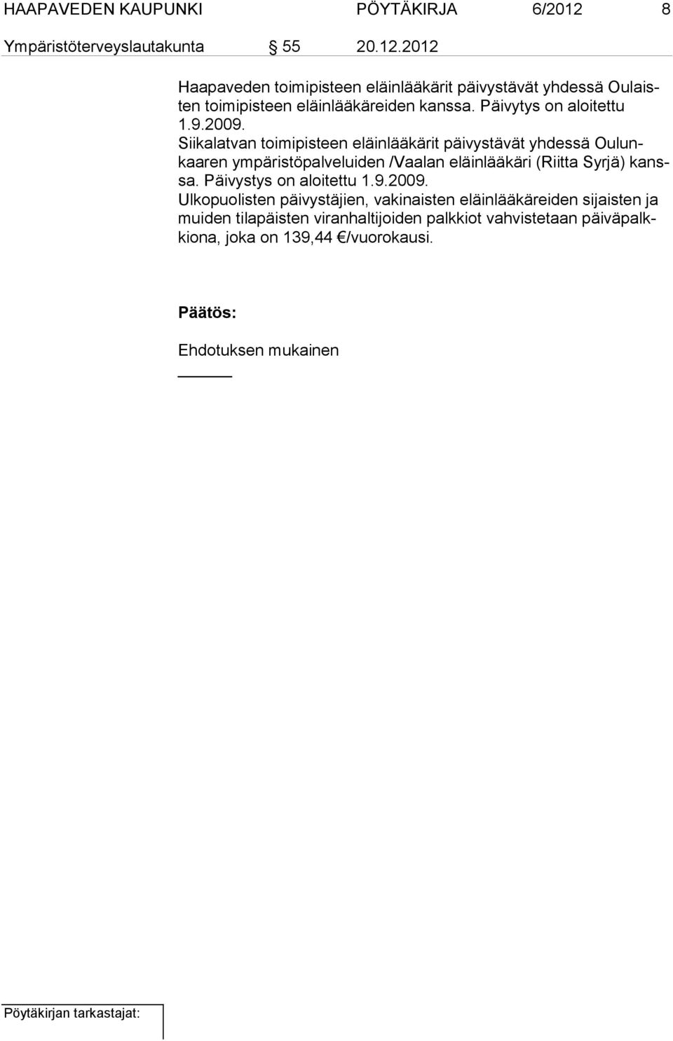 2012 Haapaveden toimipisteen eläinlääkärit päivystävät yhdessä Oulaisten toimipisteen eläinlääkäreiden kanssa. Päivytys on aloitettu 1.9.