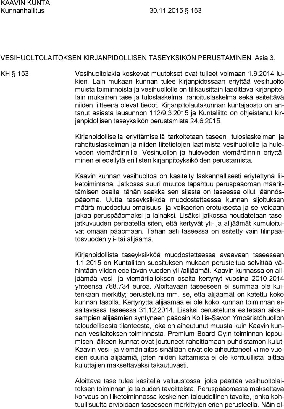 esitettävä niiden liitteenä olevat tiedot. Kirjanpitolautakunnan kuntajaosto on antanut asiasta lausunnon 112/9.3.2015 ja Kuntaliitto on ohjeistanut kirjanpidollisen taseyksikön perustamista 24.6.